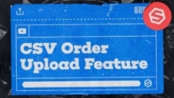 CSV Order Upload Feature Walkthrough